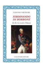Ferdinando di Borbone. Un Re tra vicoli e Palazzo