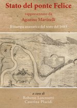 «Stato del ponte Felice» rappresentato da Agostino Martinelli. Ristampa anastatica del testo del 1683