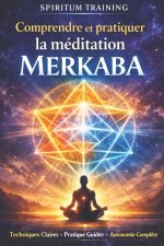 Comprendre et pratiquer la méditation Merkaba