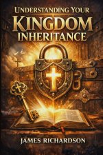 Understanding Your Kingdom Inheritance
