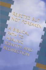 REJECTED, BUT NOT FORSAKEN