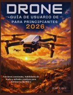GUÍA DE USUARIO DE DRONES PARA PRINCIPIANTES 2026
