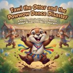 Tawi the Otter and the Powwow Dance Disaster