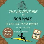 The Adventure of Bob Wire & The Gol' Durn Wheel w/Bonus Content