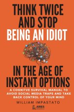 Think Twice and Stop Being an Idiot in the Age of Instant Options
