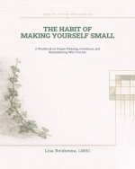 The Habit of Making Yourself Small