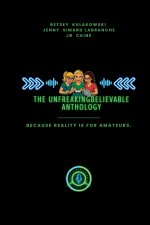 The UNFREAKINGBELIEVABLE Anthology