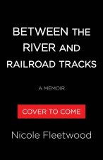Between the River and the Railroad Tracks