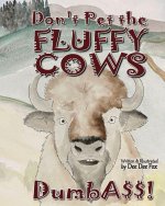 Don't Pet the Fluffy Cows Dumbass!