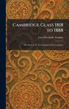 Cambridge Glass 1818 to 1888