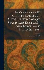 In God's Army III Christ's Cadets St. Aloysius Gonzaga,St. Stanislaus Kostka,St. John Berchmans Third Edition