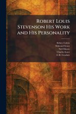 Robert Louis Stevenson His Work and His Personality