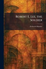 Robert E. Lee, the Soldier