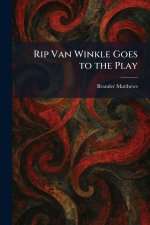 Rip Van Winkle Goes to the Play