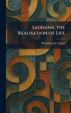 Sadhana, the Realisation of Life