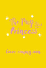 The Pug who wanted to be a Princess