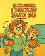 Because I Fuckin Said So