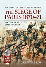 The Defeat of the Republican Armies: The Siege of Paris 1870-71 Volume 1