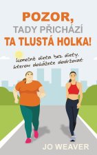 Pozor, tady přichází ta tlustá holka!