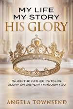 My Life | My Story | His Glory