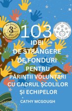 103 IDEI DE STR NGERE DE FONDURI PENTRU PĂRINȚII VOLUNTARI CU CADRUL ȘCOLILOR ȘI ECHIPELOR ROMANIAN EDITION