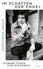 Im Schatten der Engel. Leonard Cohen - eine Biografie