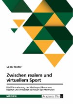 Zwischen realem und virtuellem Sport. Die Wahrnehmung des Medienpublikums von Realität und Virtualität bei neuen Sportformaten