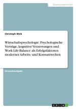 Wirtschaftspsychologie. Psychologische Verträge, kognitive Verzerrungen und Work-Life-Balance als Erfolgsfaktoren moderner Arbeits- und Konsumwelten