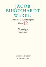 Jacob Burckhardt Werke  Bd. 12: Vorträge 1844-1869
