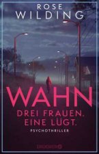 Wahn. Drei Frauen. Eine lügt.