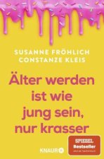 Älter werden ist wie jung sein, nur krasser