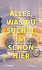 Alles, was du suchst, ist schon hier