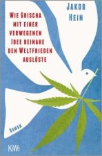 Wie Grischa mit einer verwegenen Idee beinahe den Weltfrieden auslöste