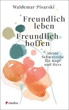 Freundlich leben - Freundlich hoffen