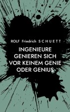 Ingenieure genieren sich vor keinem Genie oder Genius