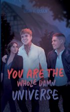 You are the whole damn universe