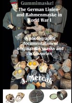 Gummimaske! The German Linien- and Rahmenmaske in World War I. A photographic documentation of original gas masks and accessories