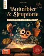 Butterbier & Siruptorte. Das ultimative Koch- und Backbuch für Potter-Fans