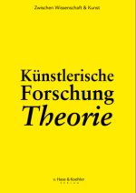 Künstlerische Forschung Theorie