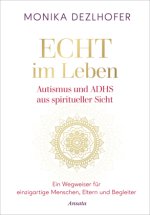 Echt im Leben. Autismus und ADHS aus spiritueller Sicht