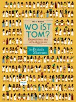 Wo ist Tom? Expedition ins alte Ägypten. Suchen, finden, wissen. Über 100 Dinge im alten Ägypten entdecken