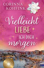 Vielleicht liebe ich dich morgen