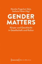 Gender Matters - Körper und Geschlecht in Gesellschaft und Kultur
