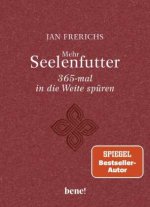 Mehr Seelenfutter - 365-mal in die Weite spüren