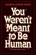 You weren't meant to be Human - Dein Körper gehört nicht dir