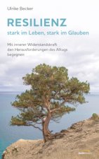 Resilienz - stark im Leben, stark im Glauben