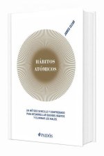 Hábitos Atómicos: Un Método Sencillo Y Comprobado Para Desarrollar Buenos Hábitos Y Eliminar Los Malos (Edición Tapa Dura) / Atomic Habits
