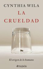 La Crueldad: El Origen de Lo Humano / Cruelty: The Origin of the Human
