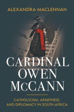 Cardinal Owen McCann – Catholicism, Apartheid, and Diplomacy in South Africa