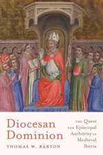 Diocesan Dominion – The Quest for Episcopal Authority in Medieval Iberia